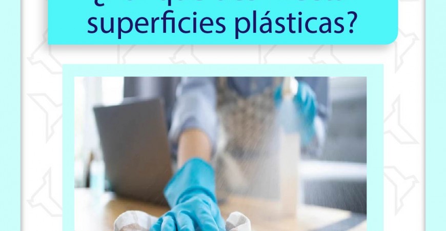 ¿Por qué desinfectar las superficies plásticas?