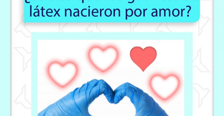 ¿Sabías que los guantes de látex nacieron por amor?