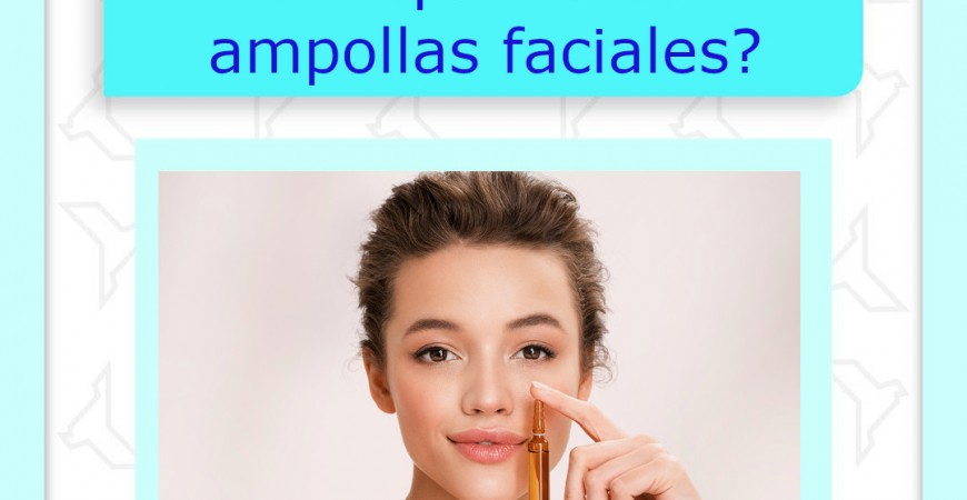 ¿Por qué utilizar ampollas faciales?