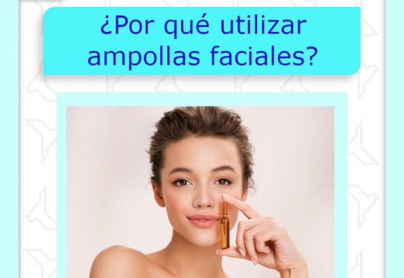 ¿Por qué utilizar ampollas faciales?